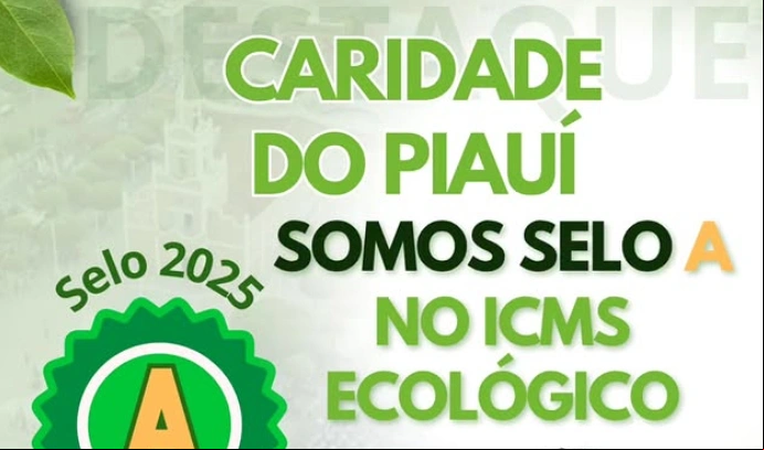 Caridade do Piauí recebe Selo A do ICMS Ecológico